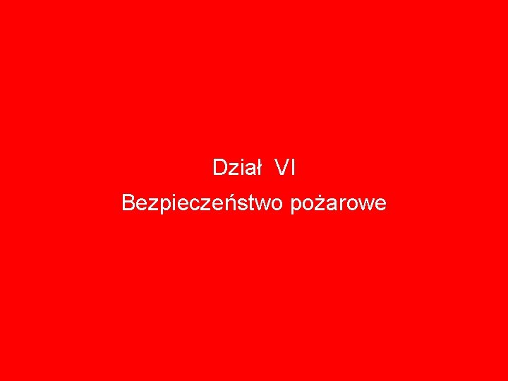 Dział VI Bezpieczeństwo pożarowe 