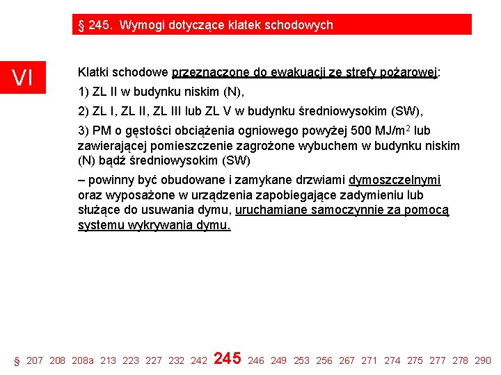 § 245. Wymogi dotyczące klatek schodowych VI Klatki schodowe przeznaczone do ewakuacji ze strefy § 245. Wymogi dotyczące klatek schodowych VI Klatki schodowe przeznaczone do ewakuacji ze strefy