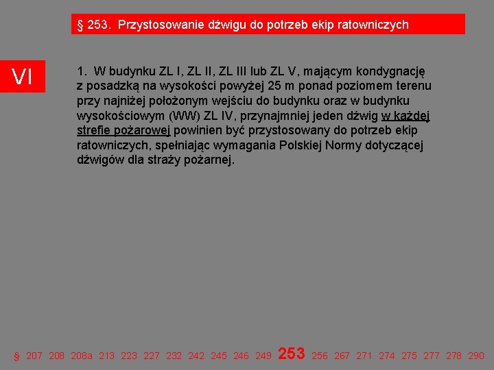 § 253. Przystosowanie dźwigu do potrzeb ekip ratowniczych VI 1. W budynku ZL I, § 253. Przystosowanie dźwigu do potrzeb ekip ratowniczych VI 1. W budynku ZL I,