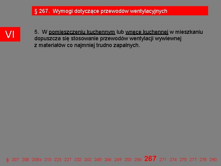 § 267. Wymogi dotyczące przewodów wentylacyjnych VI 5. W pomieszczeniu kuchennym lub wnęce kuchennej § 267. Wymogi dotyczące przewodów wentylacyjnych VI 5. W pomieszczeniu kuchennym lub wnęce kuchennej