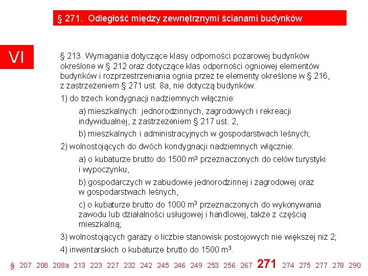 § 271. Odległość między zewnętrznymi ścianami budynków VI 8 a. Najmniejsza odległość budynków wymienionych § 271. Odległość między zewnętrznymi ścianami budynków VI 8 a. Najmniejsza odległość budynków wymienionych