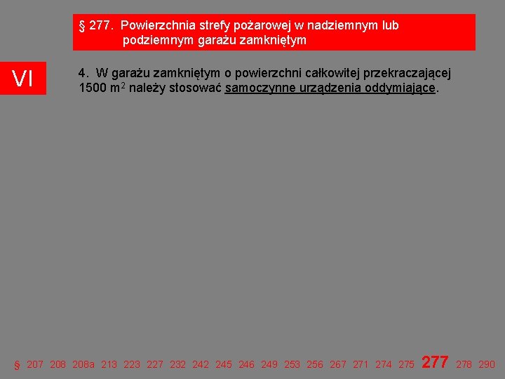 § 277. Powierzchnia strefy pożarowej w nadziemnym lub podziemnym garażu zamkniętym VI 4. W § 277. Powierzchnia strefy pożarowej w nadziemnym lub podziemnym garażu zamkniętym VI 4. W