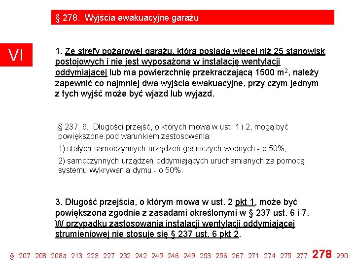 § 278. Wyjścia ewakuacyjne garażu VI 1. Ze strefy pożarowej garażu, która posiada więcej