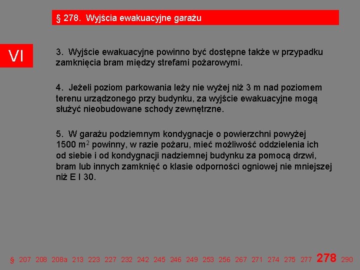 § 278. Wyjścia ewakuacyjne garażu VI 3. Wyjście ewakuacyjne powinno być dostępne także w § 278. Wyjścia ewakuacyjne garażu VI 3. Wyjście ewakuacyjne powinno być dostępne także w