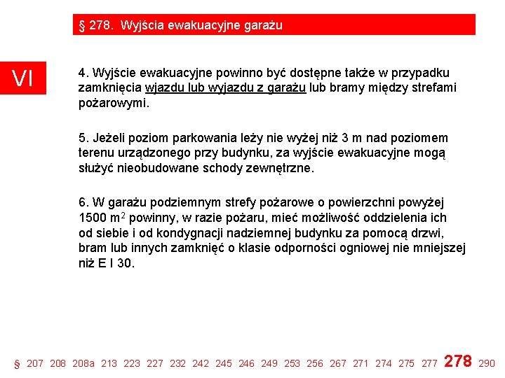 § 278. Wyjścia ewakuacyjne garażu VI 4. Wyjście ewakuacyjne powinno być dostępne także w