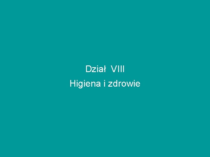 Dział VIII Higiena i zdrowie Dział VIII Higiena i zdrowie