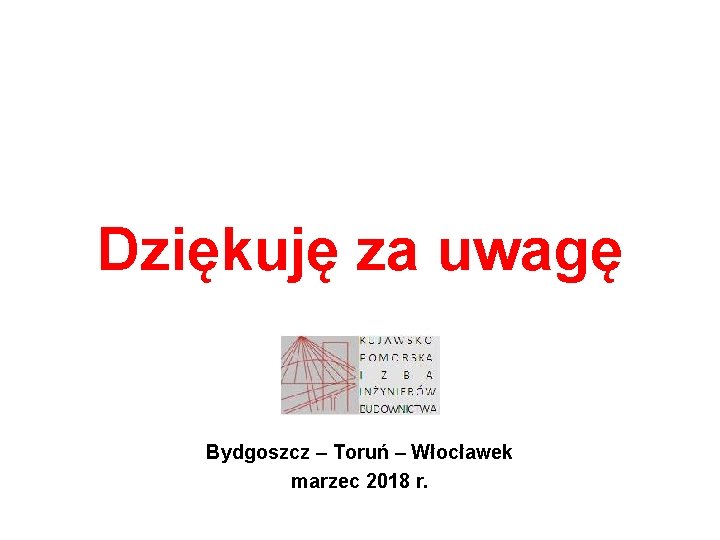 Dziękuję za uwagę Bydgoszcz – Toruń – Włocławek marzec 2018 r. 