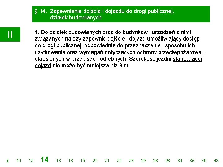 § 14. Zapewnienie dojścia i dojazdu do drogi publicznej, działek budowlanych 1. Do działek