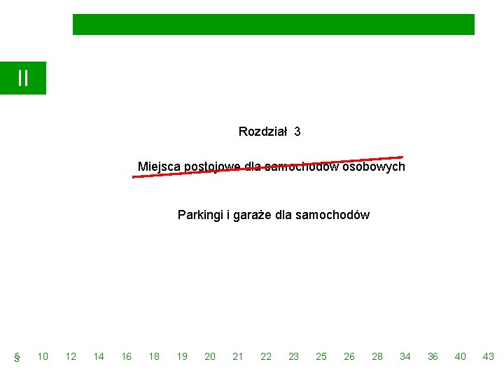 II Rozdział 3 Miejsca postojowe dla samochodów osobowych Parkingi i garaże dla samochodów § II Rozdział 3 Miejsca postojowe dla samochodów osobowych Parkingi i garaże dla samochodów §