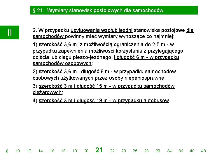§ 21. Wymiary stanowisk postojowych dla samochodów 2. W przypadku usytuowania wzdłuż jezdni stanowiska § 21. Wymiary stanowisk postojowych dla samochodów 2. W przypadku usytuowania wzdłuż jezdni stanowiska