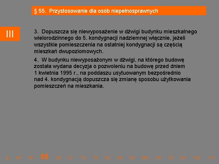 § 55. Przystosowanie dla osób niepełnosprawnych 3. Dopuszcza się niewyposażenie w dźwigi budynku mieszkalnego