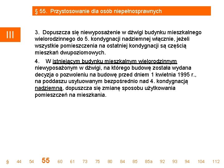 § 55. Przystosowanie dla osób niepełnosprawnych 3. Dopuszcza się niewyposażenie w dźwigi budynku mieszkalnego