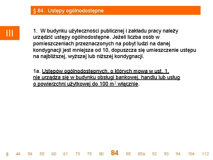 § 84. Ustępy ogólnodostępne 1. W budynku użyteczności publicznej i zakładu pracy należy urządzić § 84. Ustępy ogólnodostępne 1. W budynku użyteczności publicznej i zakładu pracy należy urządzić