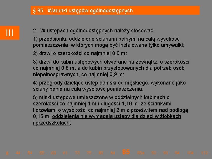 § 85. Warunki ustępów ogólnodostępnych 2. W ustępach ogólnodostępnych należy stosować: III 1) przedsionki, § 85. Warunki ustępów ogólnodostępnych 2. W ustępach ogólnodostępnych należy stosować: III 1) przedsionki,