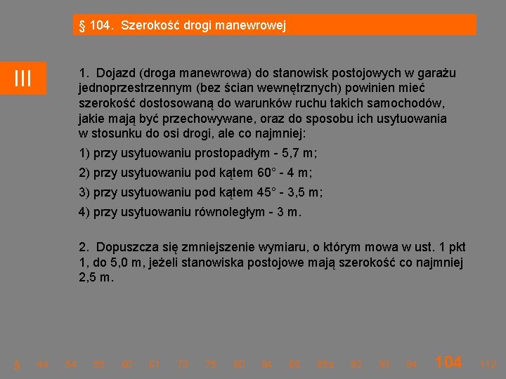 § 104. Szerokość drogi manewrowej 1. Dojazd (droga manewrowa) do stanowisk postojowych w garażu § 104. Szerokość drogi manewrowej 1. Dojazd (droga manewrowa) do stanowisk postojowych w garażu