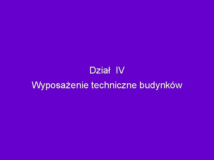 Dział IV Wyposażenie techniczne budynków 