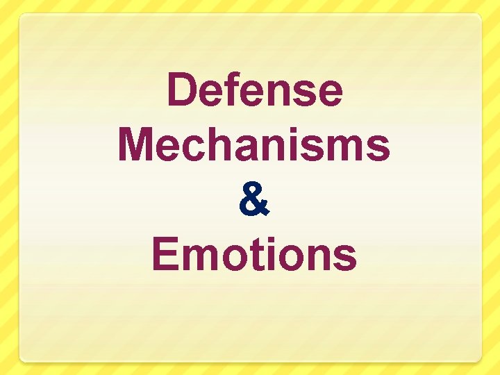 Defense Mechanisms & Emotions 