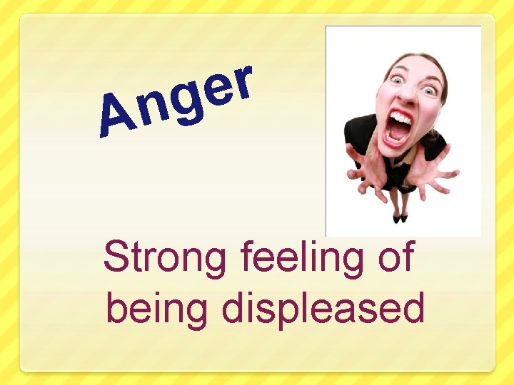 r e ng A Strong feeling of being displeased 
