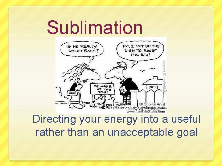 Sublimation Directing your energy into a useful rather than an unacceptable goal 