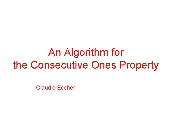 An Algorithm for the Consecutive Ones Property Claudio Eccher 