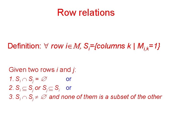 Row relations Definition: " row iÎM, Si={columns k | Mi, k=1} Given two rows