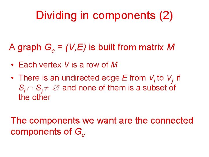 Dividing in components (2) A graph Gc = (V, E) is built from matrix