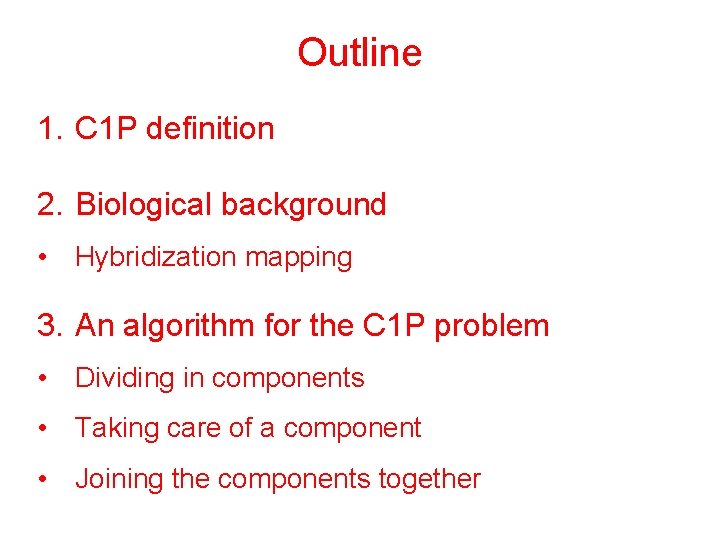 Outline 1. C 1 P definition 2. Biological background • Hybridization mapping 3. An