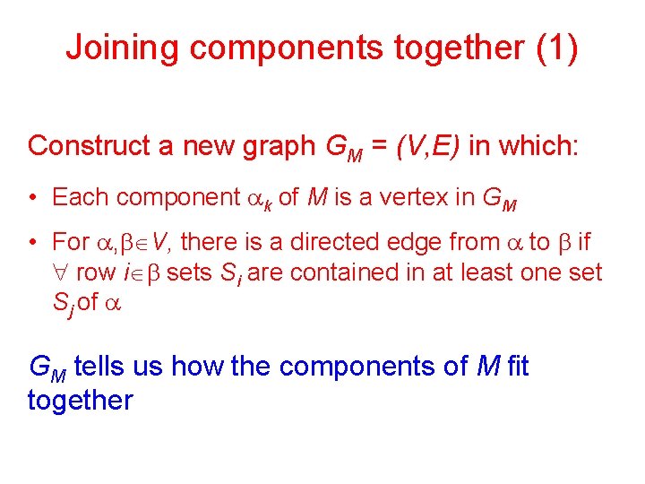 Joining components together (1) Construct a new graph GM = (V, E) in which: