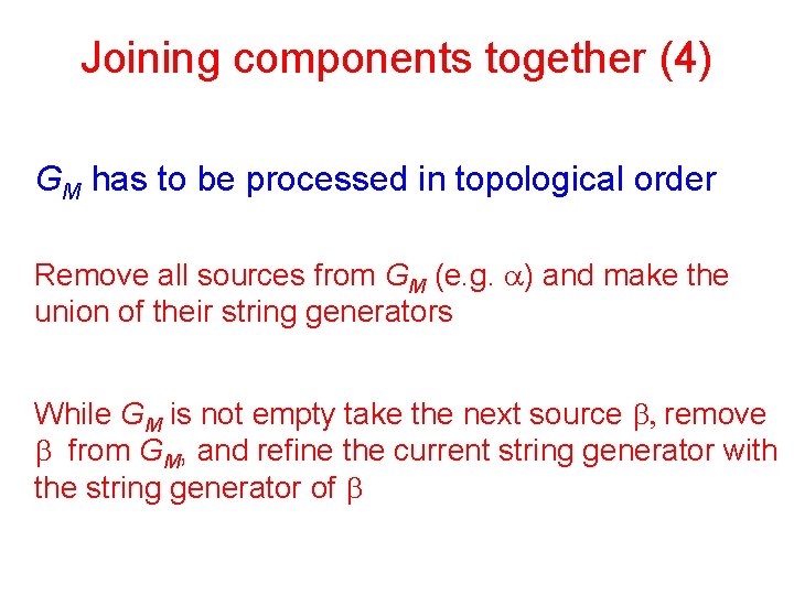 Joining components together (4) GM has to be processed in topological order Remove all