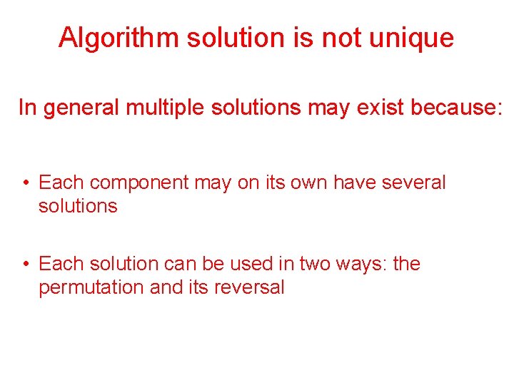 Algorithm solution is not unique In general multiple solutions may exist because: • Each