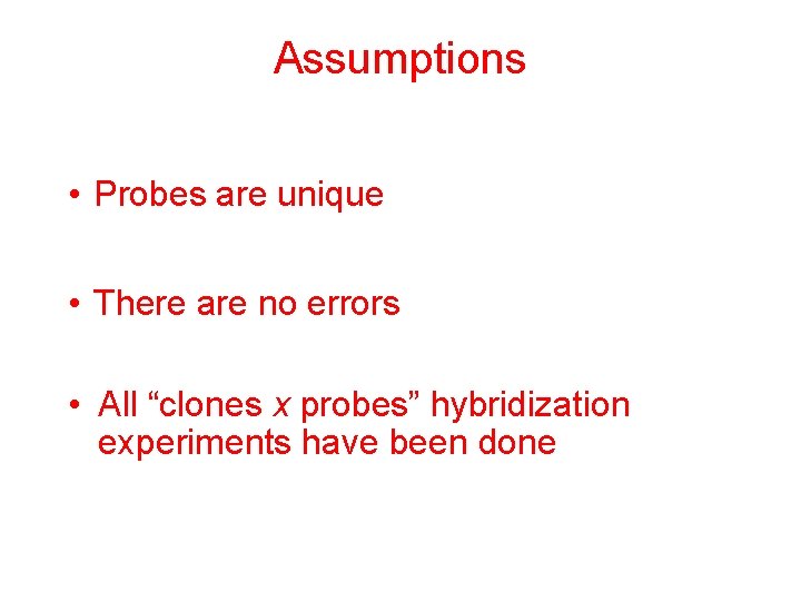 Assumptions • Probes are unique • There are no errors • All “clones x