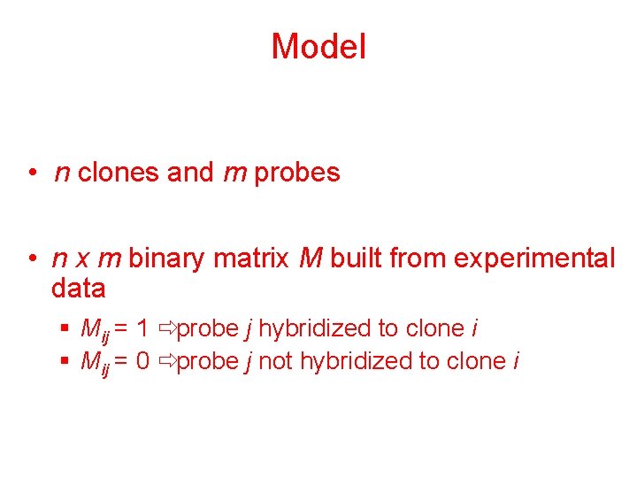 Model • n clones and m probes • n x m binary matrix M