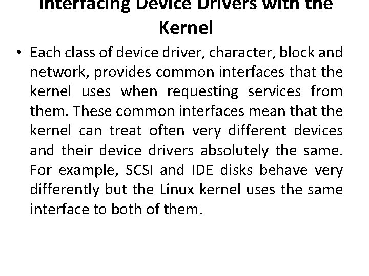 Interfacing Device Drivers with the Kernel • Each class of device driver, character, block Interfacing Device Drivers with the Kernel • Each class of device driver, character, block