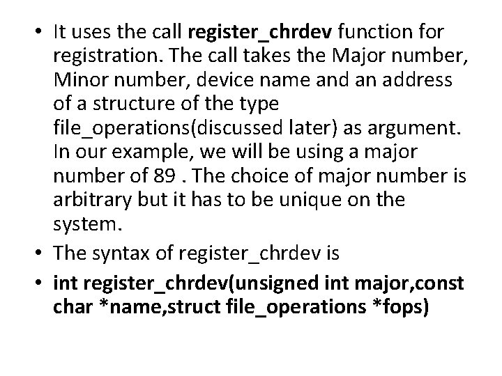 • It uses the call register_chrdev function for registration. The call takes the • It uses the call register_chrdev function for registration. The call takes the