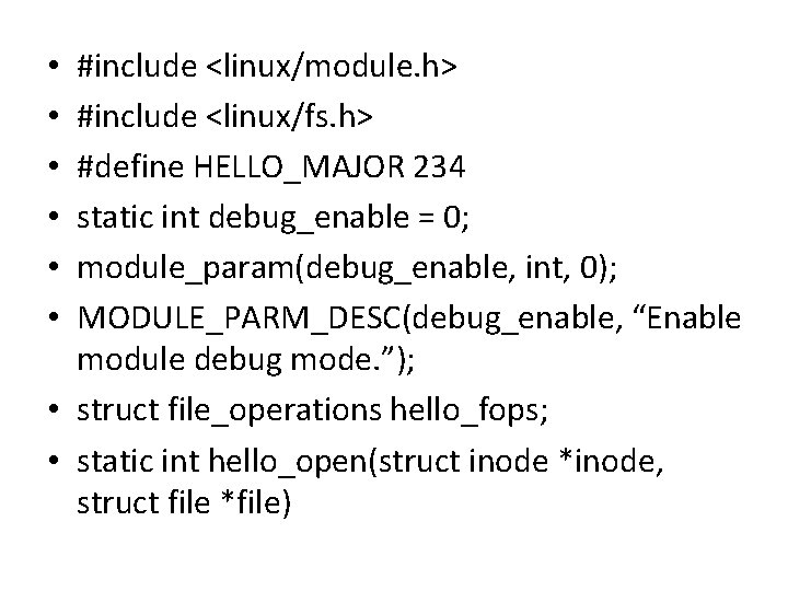 #include <linux/module. h> #include <linux/fs. h> #define HELLO_MAJOR 234 static int debug_enable = 0; #include <linux/module. h> #include <linux/fs. h> #define HELLO_MAJOR 234 static int debug_enable = 0;