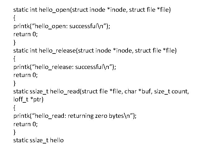 static int hello_open(struct inode *inode, struct file *file) { printk(“hello_open: successfuln”); return 0; } static int hello_open(struct inode *inode, struct file *file) { printk(“hello_open: successfuln”); return 0; }
