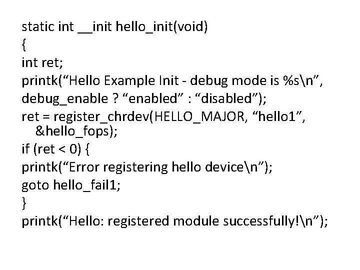 static int __init hello_init(void) { int ret; printk(“Hello Example Init - debug mode is static int __init hello_init(void) { int ret; printk(“Hello Example Init - debug mode is