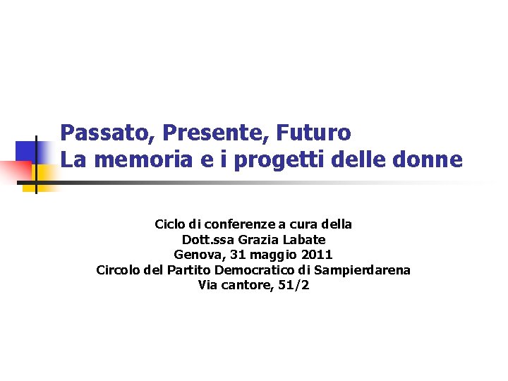 Passato, Presente, Futuro La memoria e i progetti delle donne Ciclo di conferenze a