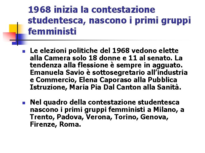 1968 inizia la contestazione studentesca, nascono i primi gruppi femministi n n Le elezioni