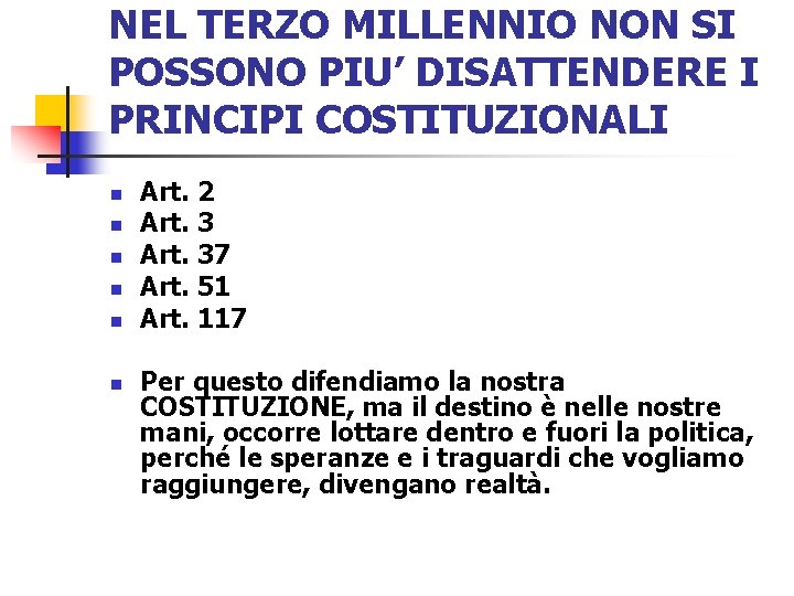 NEL TERZO MILLENNIO NON SI POSSONO PIU’ DISATTENDERE I PRINCIPI COSTITUZIONALI n n n