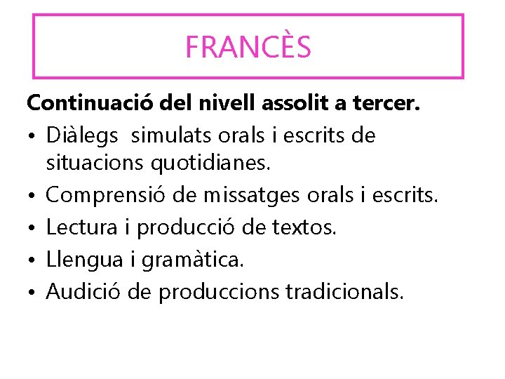 FRANCÈS Continuació del nivell assolit a tercer. • Diàlegs simulats orals i escrits de