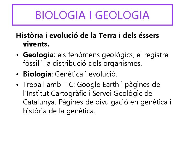 BIOLOGIA I GEOLOGIA Història i evolució de la Terra i dels éssers vivents. •