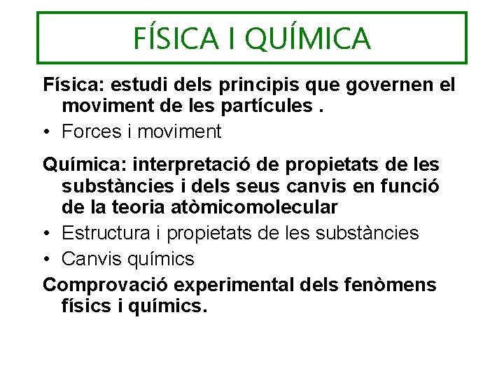 FÍSICA I QUÍMICA Física: estudi dels principis que governen el moviment de les partícules.