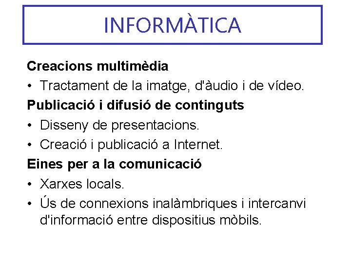 INFORMÀTICA Creacions multimèdia • Tractament de la imatge, d'àudio i de vídeo. Publicació i