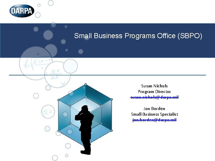 Small Business Programs Office (SBPO) Susan Nichols Program Director susan. nichols@darpa. mil Jon Borden