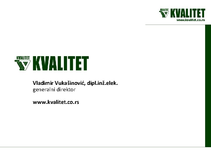 www. kvalitet. co. rs Vladimir Vukašinović, dipl. inž. elek. generalni direktor www. kvalitet. co.