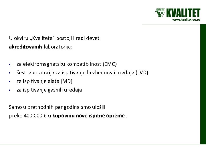 www. kvalitet. co. rs U okviru „Kvaliteta“ postoji i radi devet akreditovanih laboratorija: §
