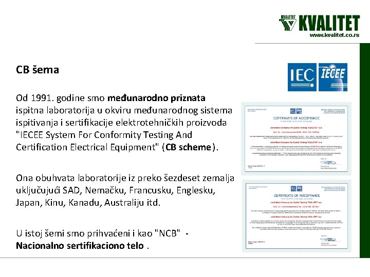 www. kvalitet. co. rs CB šema Od 1991. godine smo međunarodno priznata ispitna laboratorija