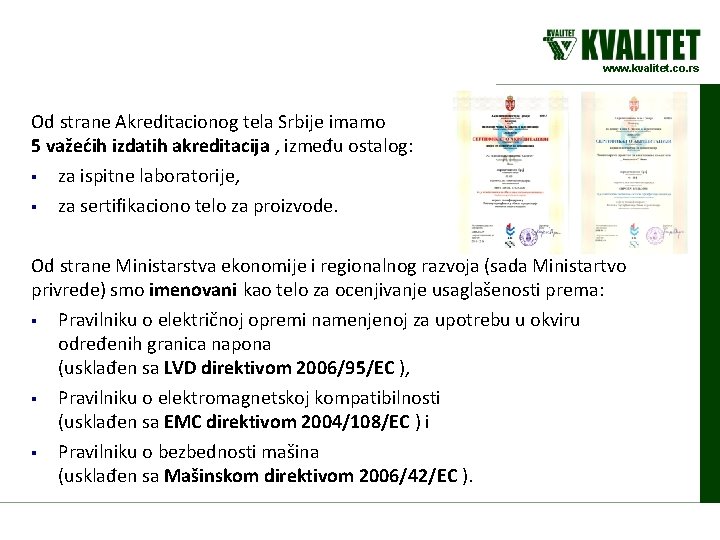www. kvalitet. co. rs Od strane Akreditacionog tela Srbije imamo 5 važećih izdatih akreditacija
