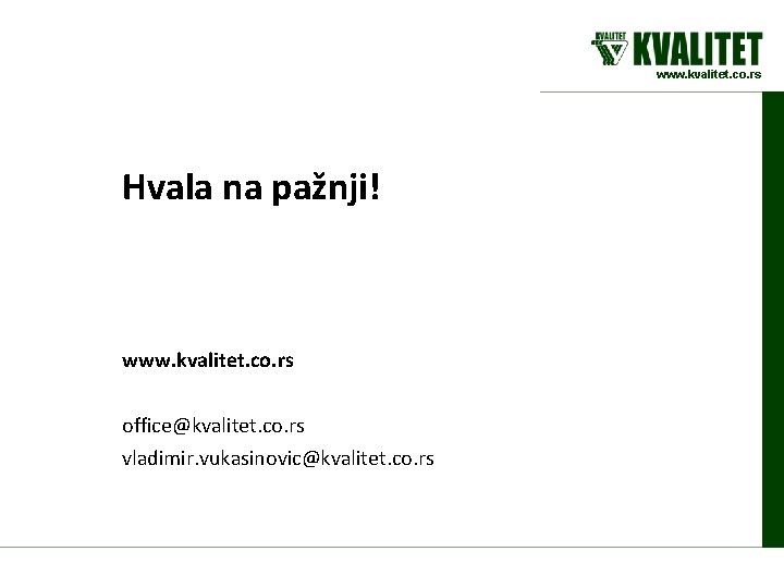 www. kvalitet. co. rs Hvala na pažnji! www. kvalitet. co. rs office@kvalitet. co. rs